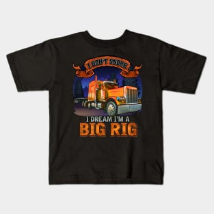 Semi Driver | I Don't Snore I Dream I'm A Big Rig | Trucker Kids T-Shirt